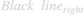 $Black\ line{_r}{_i}{_g}{_h}{_t}$