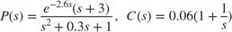 $$ P(s) = {e^{-2.6 s} (s+3) \over s^2+0.3 s+1} , \;\; C(s) = 0.06 (1 +
{1 \over s}) $$