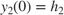 $y_2(0) = h_2$