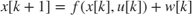 $x[k+1] = f(x[k], u[k]) + w[k]$