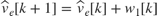 $\hat{v}_e[k+1]=\hat{v}_e[k]+w_1[k]$