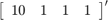 ${\left[ {\begin{array}{*{20}{c}} {10}&#38;1&#38;1&#38;1 \end{array}} \right]^\prime }$