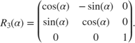 $$R_{3}(\alpha) = \left(\begin{array}{ccc} \cos(\alpha) & -\sin(\alpha) & 0 \\ \sin(\alpha) & \cos(\alpha) & 0 \\ 0 & 0 & 1 \end{array}\right).$$