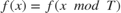 $f(x) = f(x\ mod\ T)$