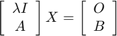 $$\left[\begin{array}{c}\lambda I\\A\end{array}\right] X =&#10;\left[\begin{array}{c}O\\B\end{array}\right]$$