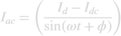 $${I_{ac}} = \left( {{{{I_d} - {I_{dc}}} \over {\sin (\omega t + \phi )}}} \right)$$