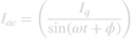 $${I_{ac}} = \left( {{{{I_q}} \over {\sin (\omega t + \phi )}}} \right)$$