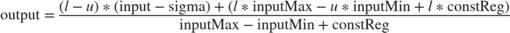 $$\mathrm{output}=\frac{\left(l-u\right)*\left(\mathrm{input}-\mathrm{sigma}\right)+\left(l*\mathrm{inputMax}-u*\mathrm{inputMin}+l*\mathrm{constReg}\right)}{\mathrm{inputMax}-\mathrm{inputMin}+\mathrm{constReg}}$$