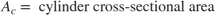 $$ A_c = \mbox{ cylinder cross-sectional area} $$