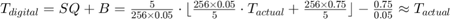 $T_{digital} = SQ + B = \frac{5}{256 \times 0.05} \cdot \lfloor \frac{256 \times 0.05}{5} \cdot T_{actual} + \frac{256\times 0.75}{5} \rfloor - \frac{0.75}{0.05} \approx T_{actual}$