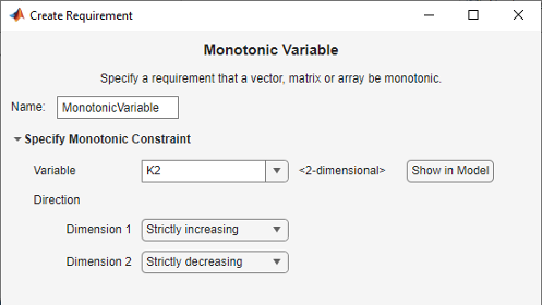 Specify monotonic constraint section with Variable as K2, Dimension 1 as Strictly increasing and Dimension 2 as Strictly decreasing in the Create Requirement dialog box